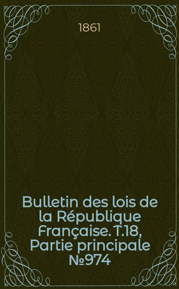 Bulletin des lois de la République Française. T.18, Partie principale №974