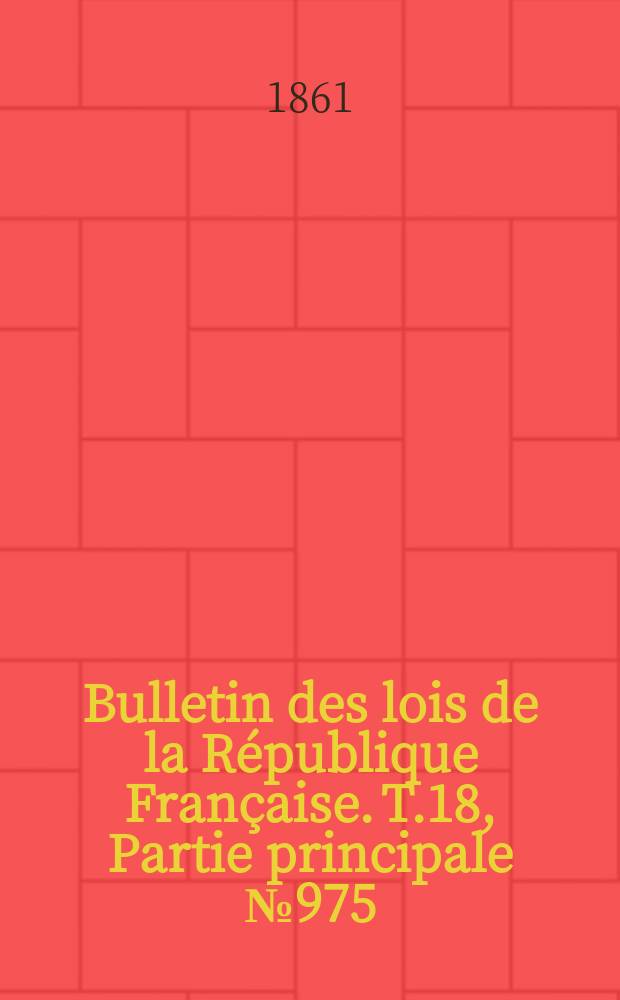 Bulletin des lois de la République Française. T.18, Partie principale №975