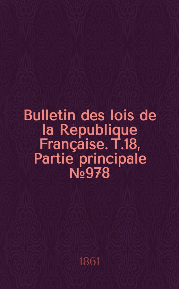 Bulletin des lois de la R&eacute;publique Fran&ccedil;aise. T.18, Partie principale №978