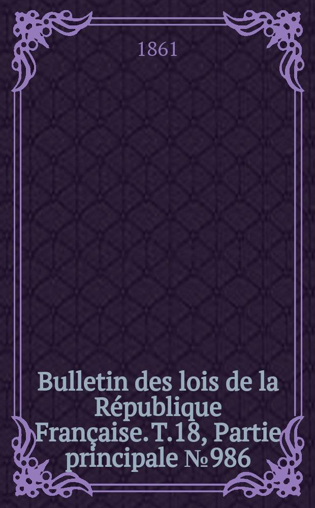 Bulletin des lois de la République Française. T.18, Partie principale №986