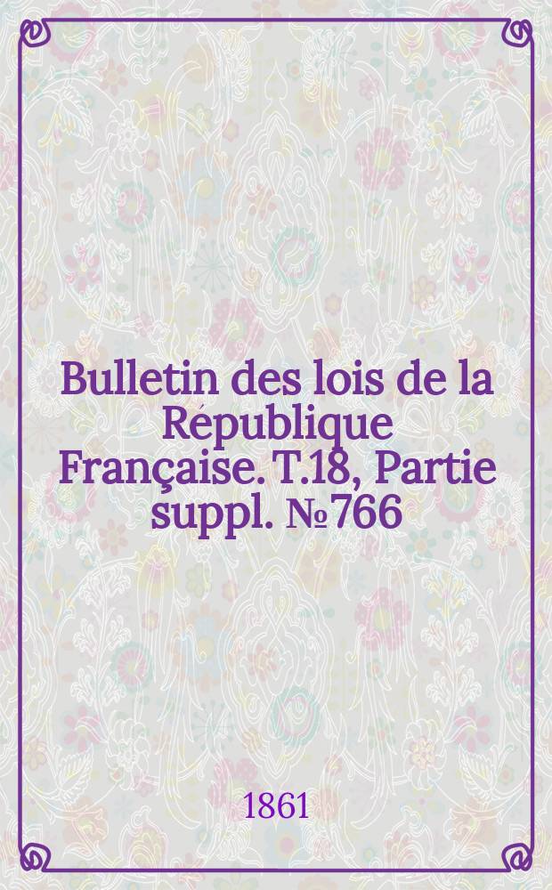 Bulletin des lois de la République Française. T.18, Partie suppl. №766