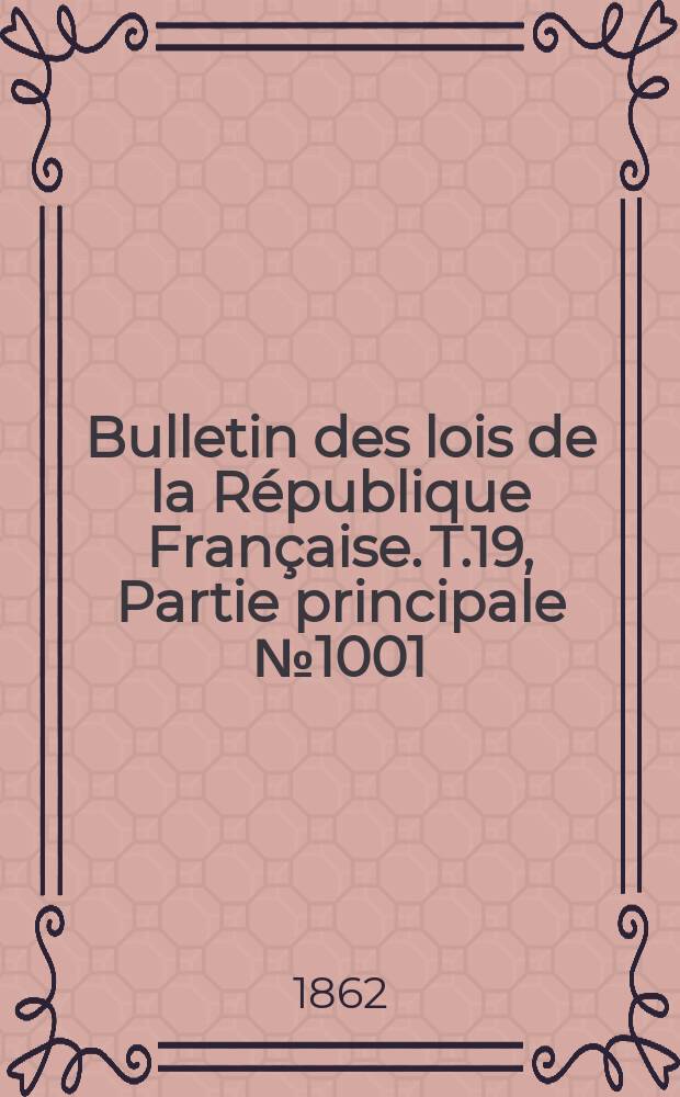 Bulletin des lois de la République Française. T.19, Partie principale №1001