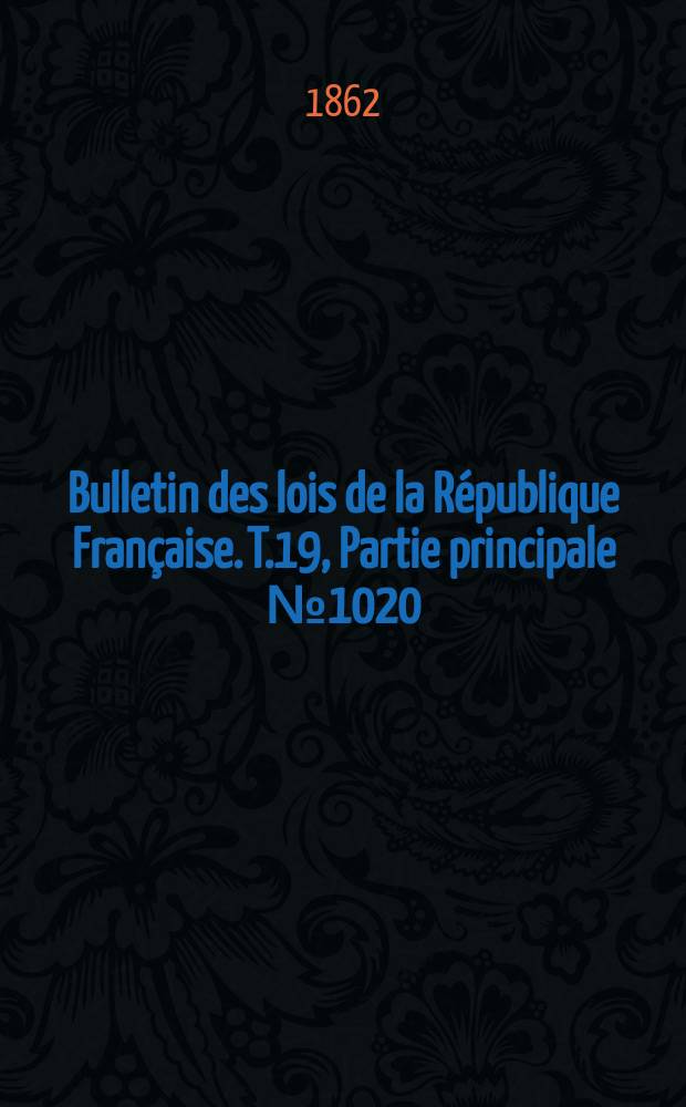 Bulletin des lois de la République Française. T.19, Partie principale №1020