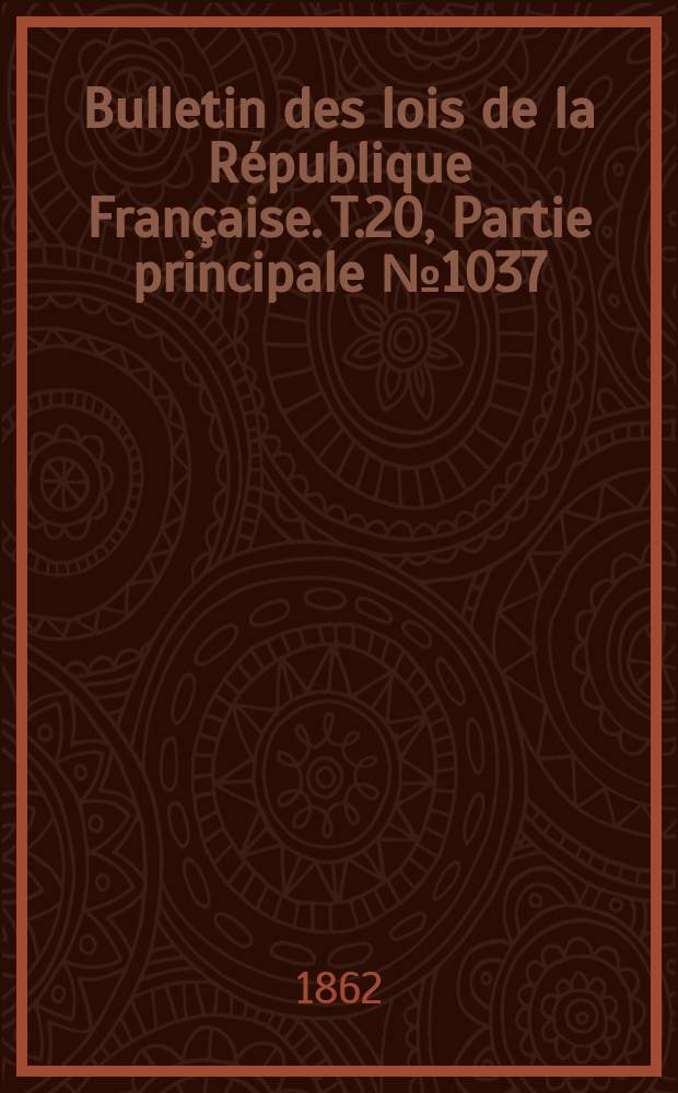 Bulletin des lois de la République Française. T.20, Partie principale №1037