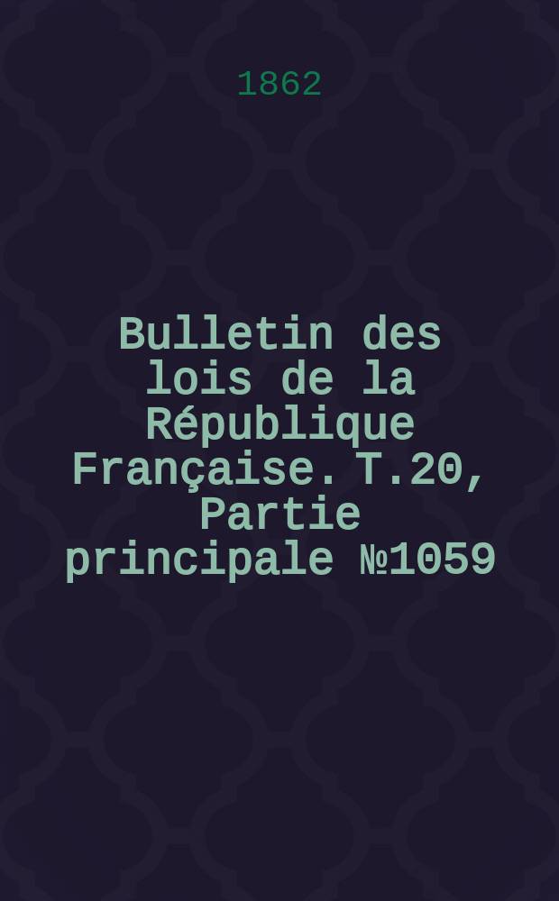 Bulletin des lois de la République Française. T.20, Partie principale №1059