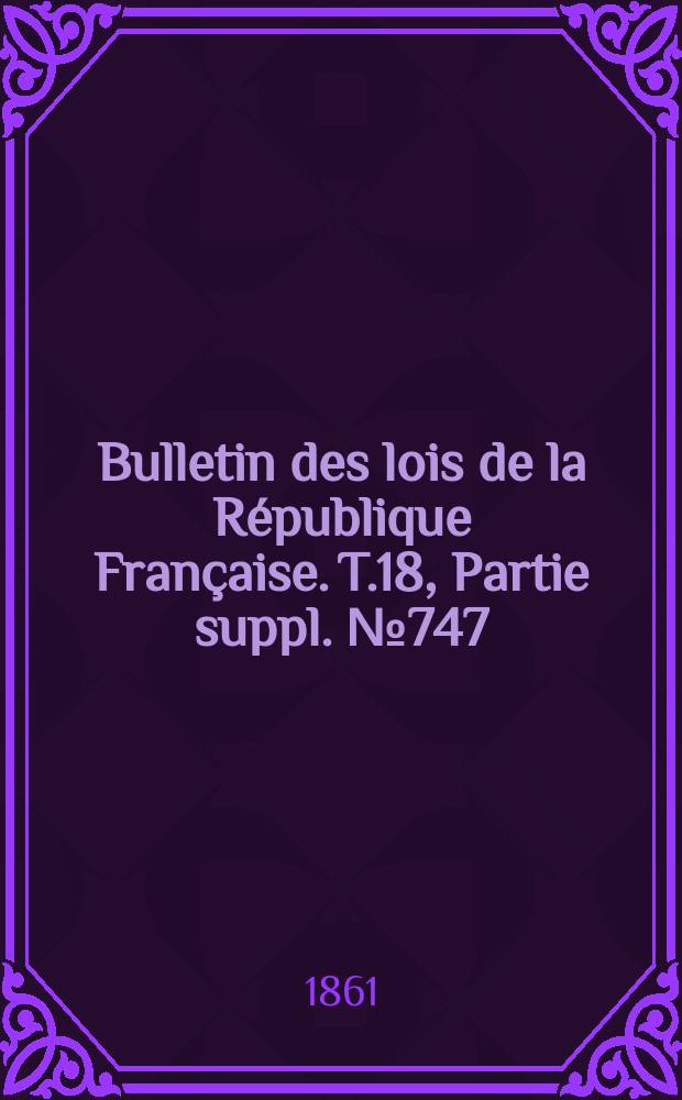 Bulletin des lois de la République Française. T.18, Partie suppl. №747