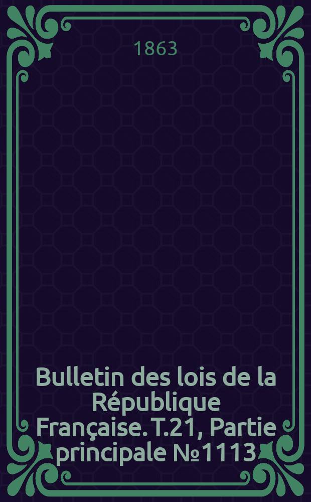 Bulletin des lois de la République Française. T.21, Partie principale №1113