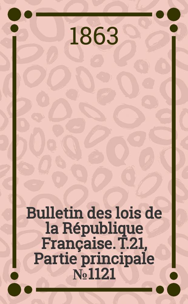 Bulletin des lois de la République Française. T.21, Partie principale №1121