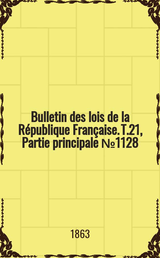 Bulletin des lois de la République Française. T.21, Partie principale №1128