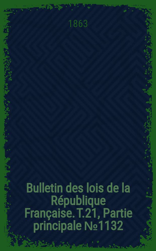 Bulletin des lois de la R&eacute;publique Fran&ccedil;aise. T.21, Partie principale №1132
