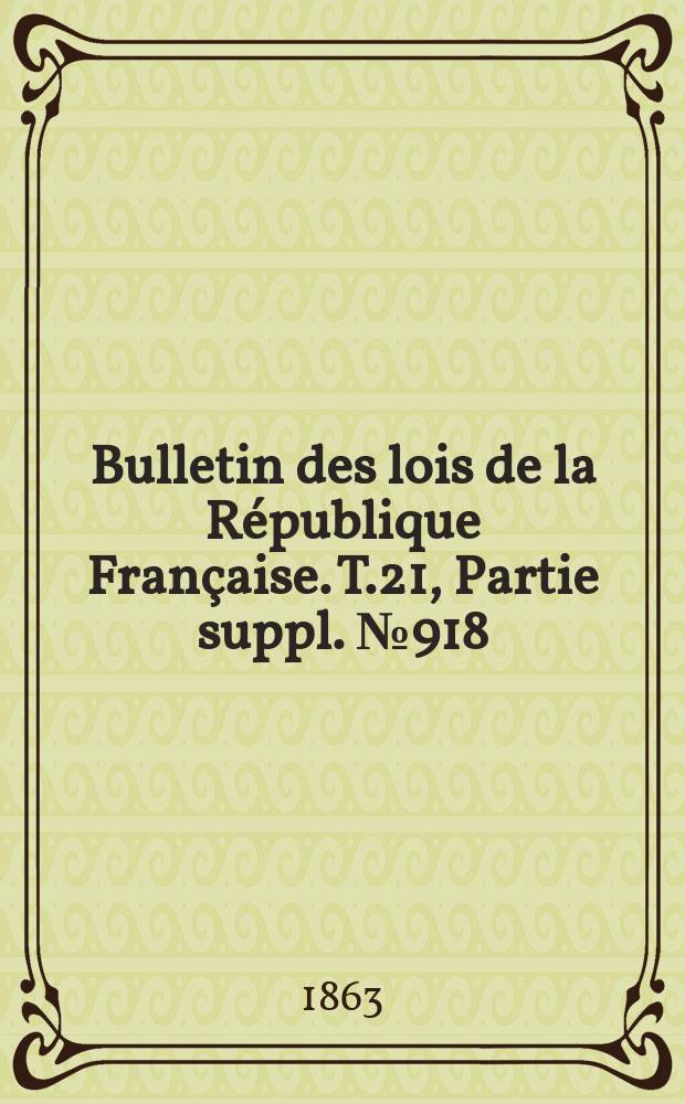 Bulletin des lois de la R&eacute;publique Fran&ccedil;aise. T.21, Partie suppl. №918