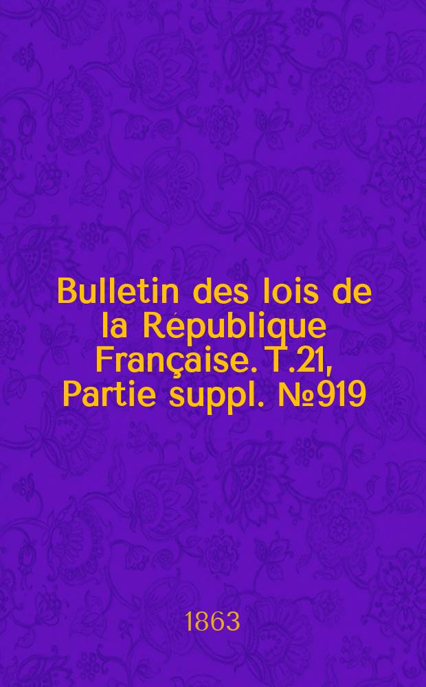 Bulletin des lois de la République Française. T.21, Partie suppl. №919