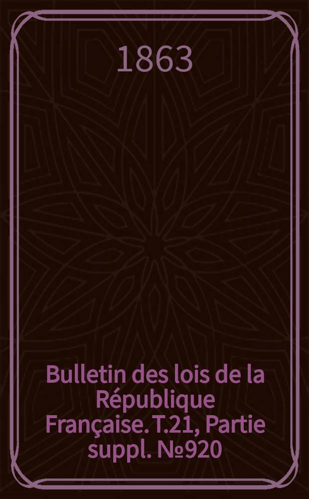 Bulletin des lois de la République Française. T.21, Partie suppl. №920