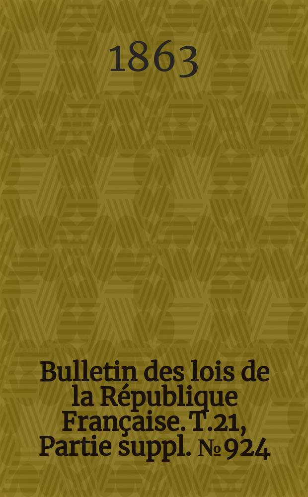 Bulletin des lois de la République Française. T.21, Partie suppl. №924