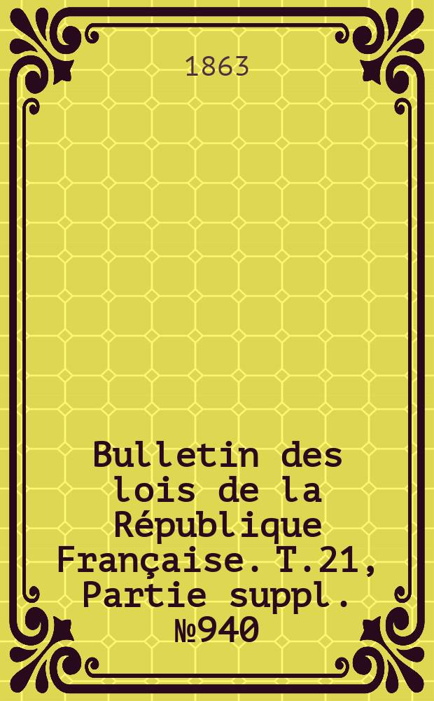 Bulletin des lois de la République Française. T.21, Partie suppl. №940