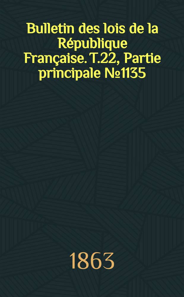 Bulletin des lois de la République Française. T.22, Partie principale №1135