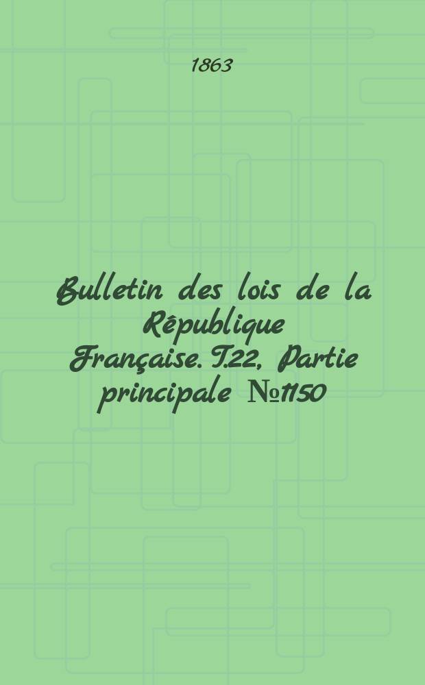 Bulletin des lois de la République Française. T.22, Partie principale №1150
