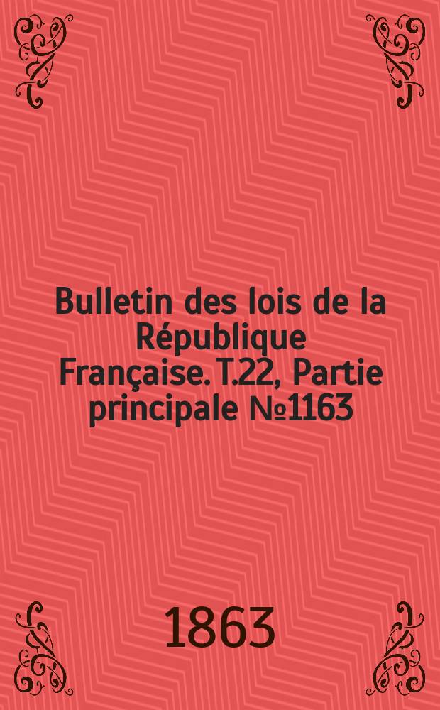 Bulletin des lois de la République Française. T.22, Partie principale №1163