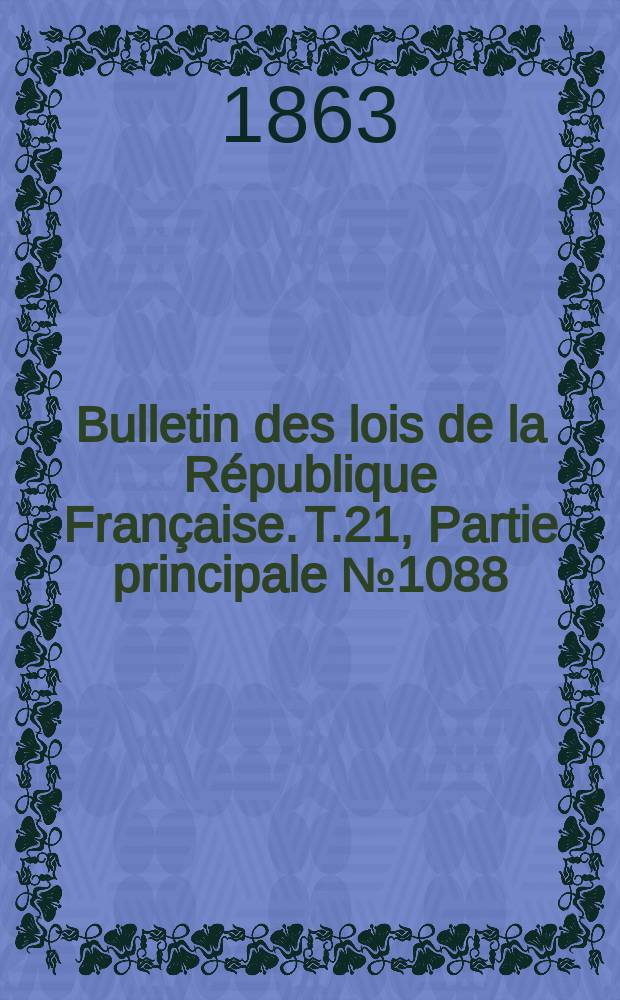 Bulletin des lois de la R&eacute;publique Fran&ccedil;aise. T.21, Partie principale №1088