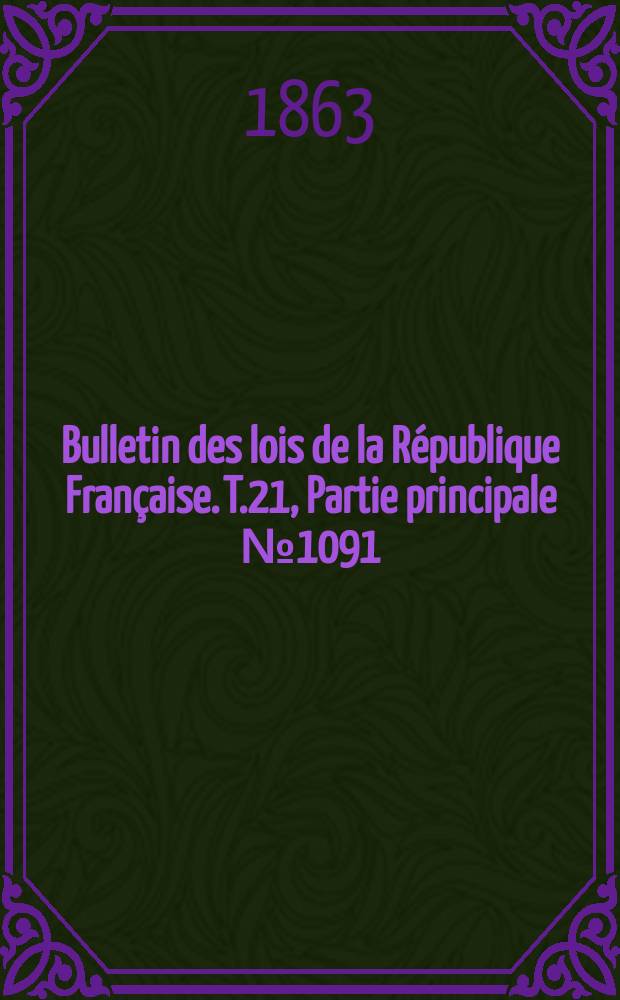 Bulletin des lois de la République Française. T.21, Partie principale №1091