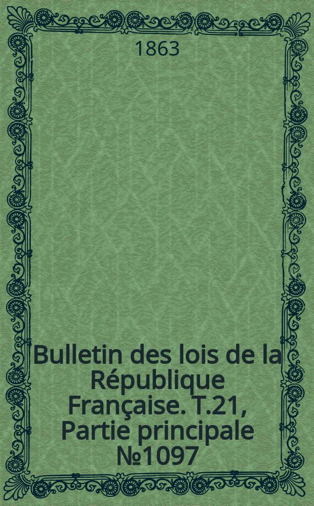 Bulletin des lois de la République Française. T.21, Partie principale №1097