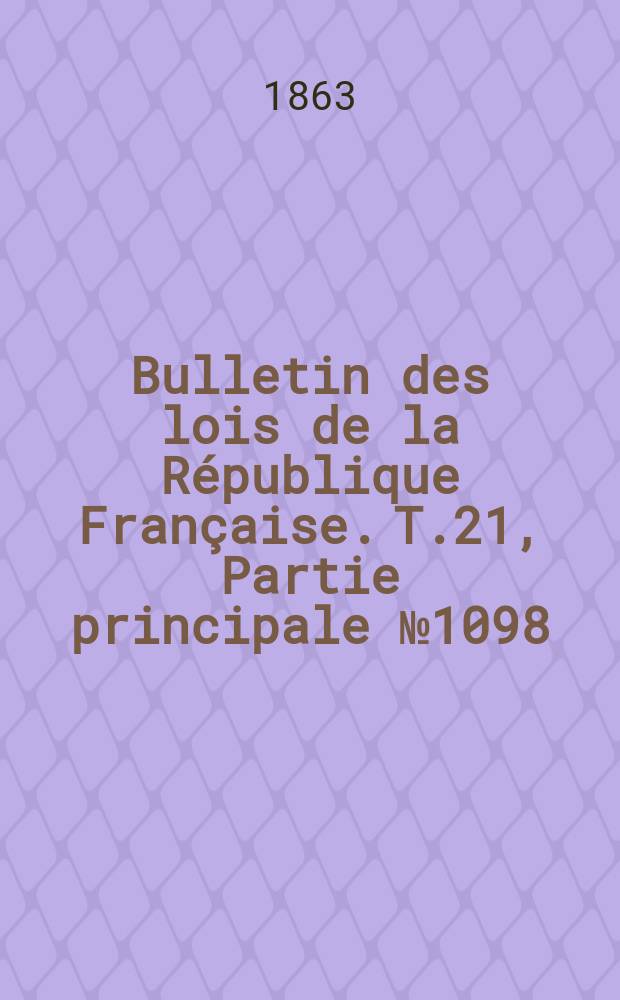 Bulletin des lois de la République Française. T.21, Partie principale №1098