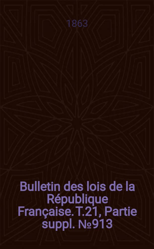 Bulletin des lois de la République Française. T.21, Partie suppl. №913
