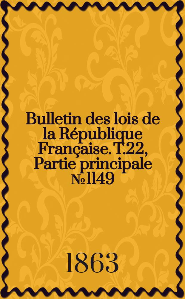 Bulletin des lois de la R&eacute;publique Fran&ccedil;aise. T.22, Partie principale №1149