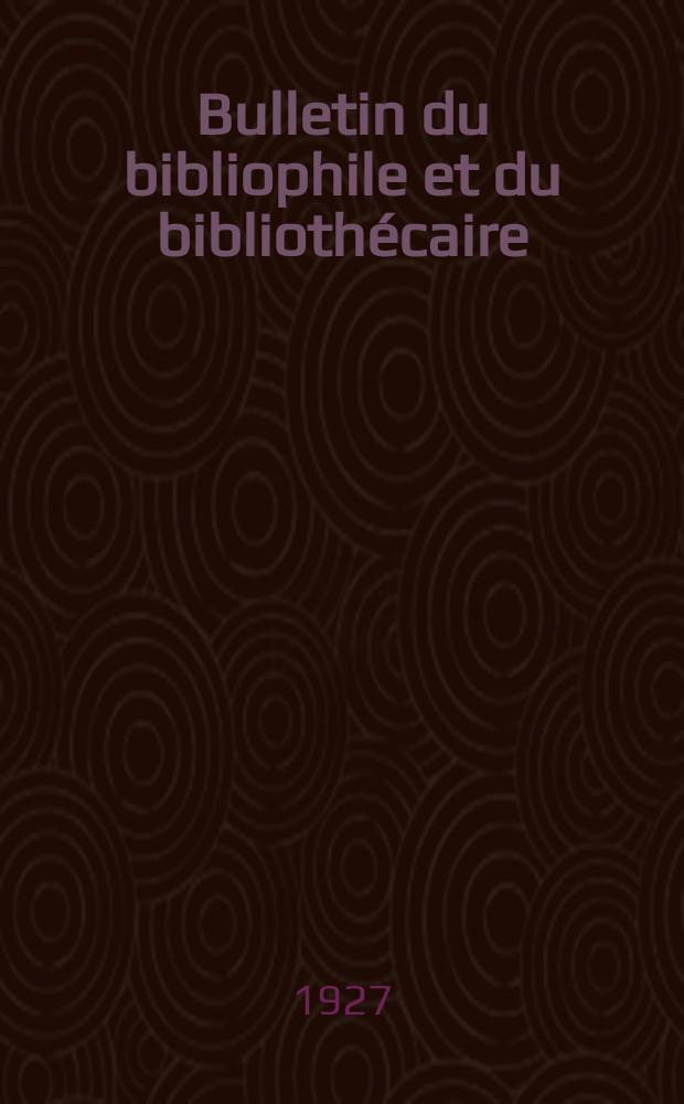 Bulletin du bibliophile et du biblioth&eacute;caire : Revue mensuelle contenant des notices bibliographiques, philologiques, historiques, litt&eacute;raires et le catalogue raisonn&eacute; des livres de l&rsquo;&eacute;diteur. N.S., Ann&eacute;e6 1927, Septembre