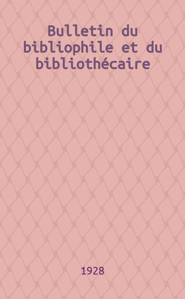 Bulletin du bibliophile et du biblioth&eacute;caire : Revue mensuelle contenant des notices bibliographiques, philologiques, historiques, litt&eacute;raires et le catalogue raisonn&eacute; des livres de l&rsquo;&eacute;diteur. N.S., Ann&eacute;e7 1928, Octobre