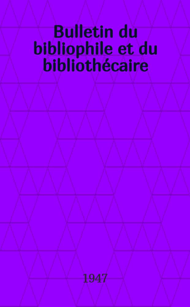Bulletin du bibliophile et du bibliothécaire : Revue mensuelle contenant des notices bibliographiques, philologiques, historiques, littéraires et le catalogue raisonné des livres de l’éditeur. N.S., 1947, Juillet