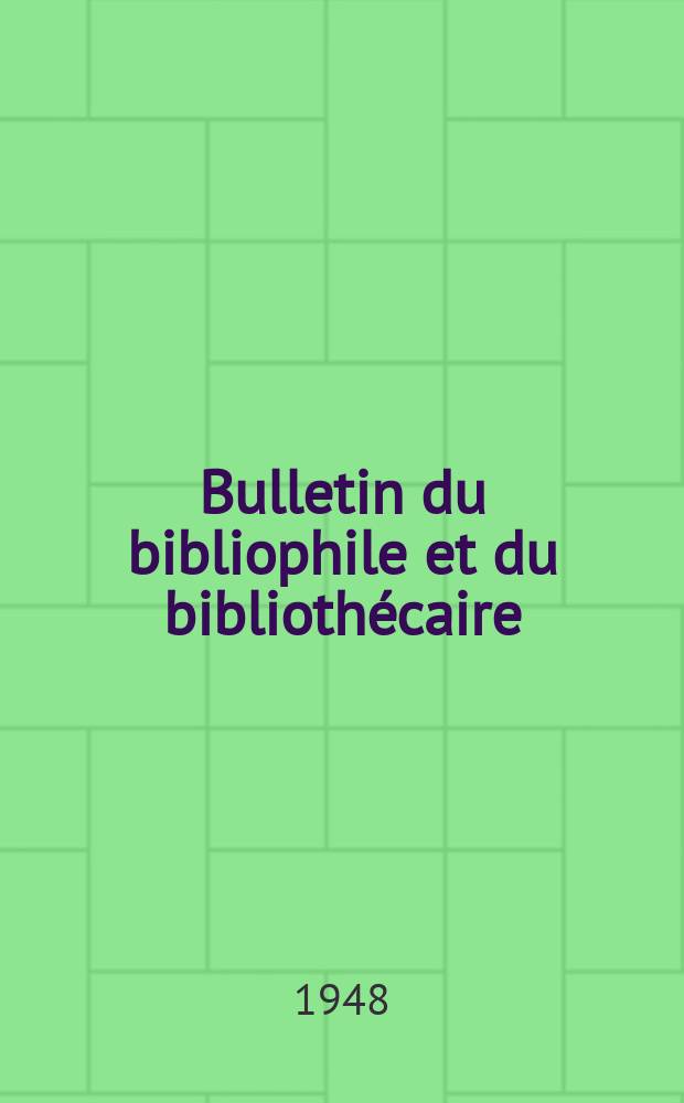 Bulletin du bibliophile et du bibliothécaire : Revue mensuelle contenant des notices bibliographiques, philologiques, historiques, littéraires et le catalogue raisonné des livres de l’éditeur. N.S., 1948, Octobre