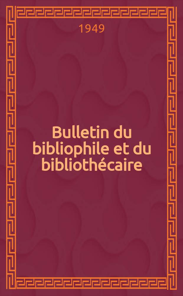 Bulletin du bibliophile et du bibliothécaire : Revue mensuelle contenant des notices bibliographiques, philologiques, historiques, littéraires et le catalogue raisonné des livres de l’éditeur. N.S., 1949, Février