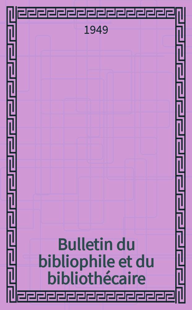 Bulletin du bibliophile et du bibliothécaire : Revue mensuelle contenant des notices bibliographiques, philologiques, historiques, littéraires et le catalogue raisonné des livres de l’éditeur. N.S., 1949, Avril