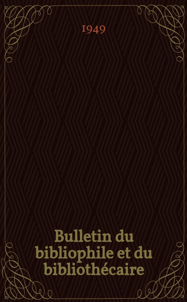 Bulletin du bibliophile et du bibliothécaire : Revue mensuelle contenant des notices bibliographiques, philologiques, historiques, littéraires et le catalogue raisonné des livres de l’éditeur. N.S., 1949, Juillet