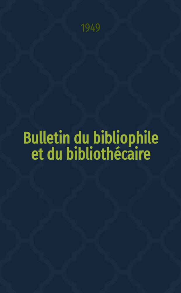 Bulletin du bibliophile et du bibliothécaire : Revue mensuelle contenant des notices bibliographiques, philologiques, historiques, littéraires et le catalogue raisonné des livres de l’éditeur. N.S., 1949, Août