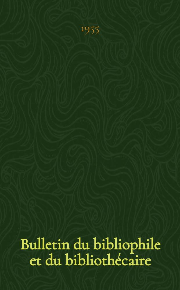 Bulletin du bibliophile et du bibliothécaire : Revue mensuelle contenant des notices bibliographiques, philologiques, historiques, littéraires et le catalogue raisonné des livres de l’éditeur. N.S., 1955, №3