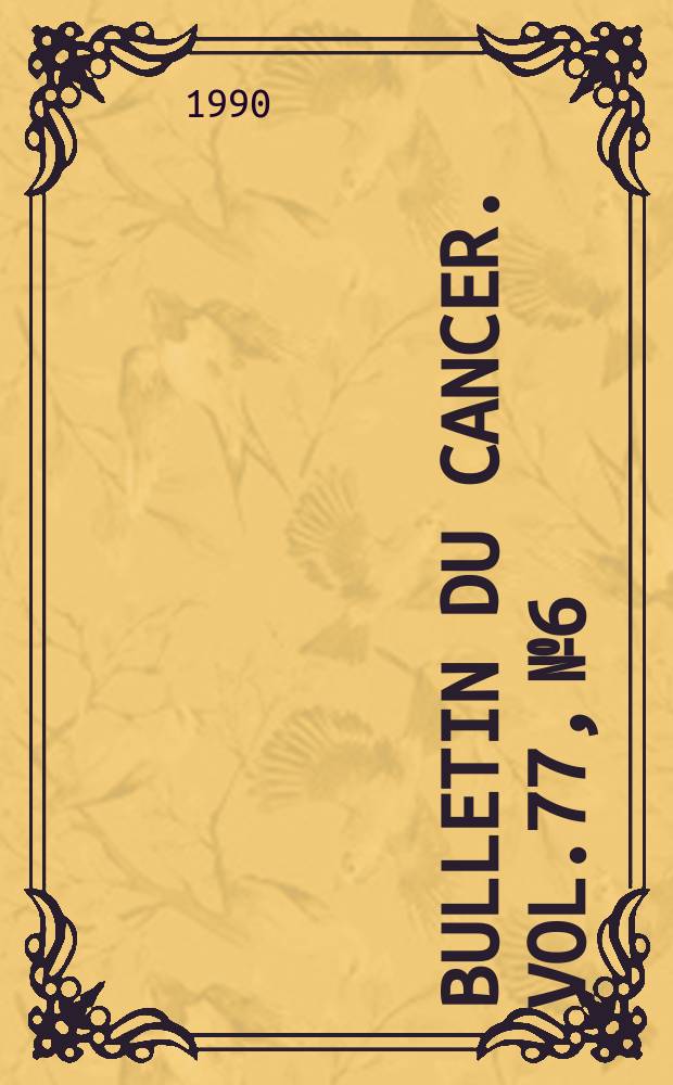 Bulletin du cancer. Vol.77, №6 : Forum de cancérologie (10; 1990; Paris)