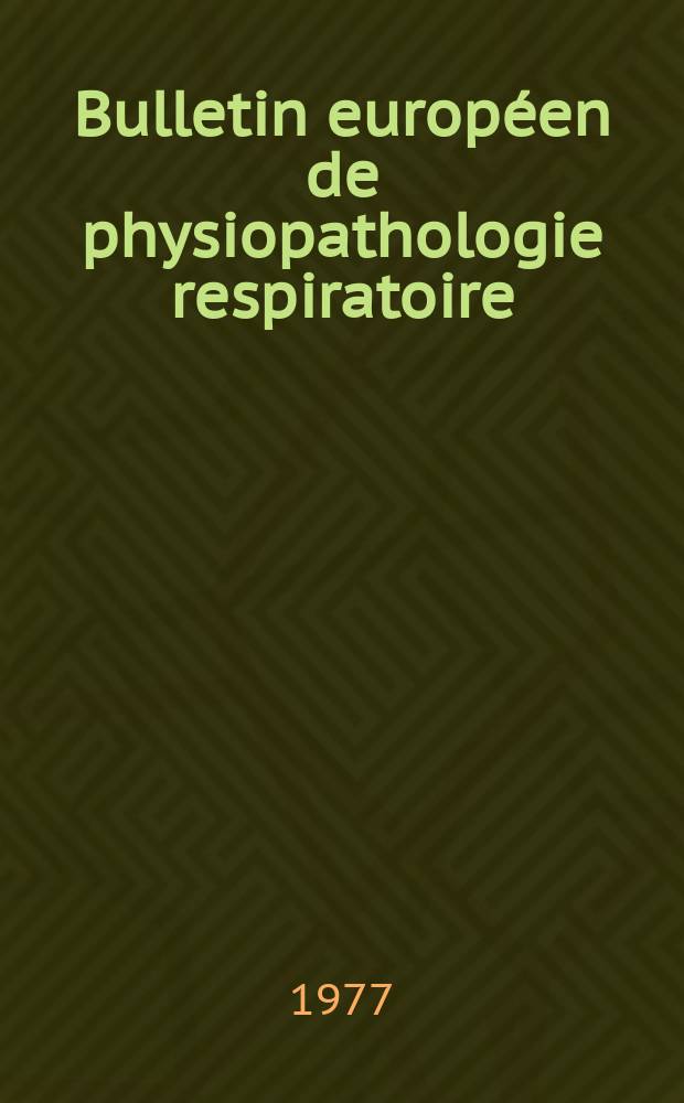 Bulletin europ&eacute;en de physiopathologie respiratoire : A journal of respiratory pathophysiology Publ. avec le concours du Centre nat. de la rech. sci. Vol.13, №3 : Exercice dans les pneumopathies chroniques