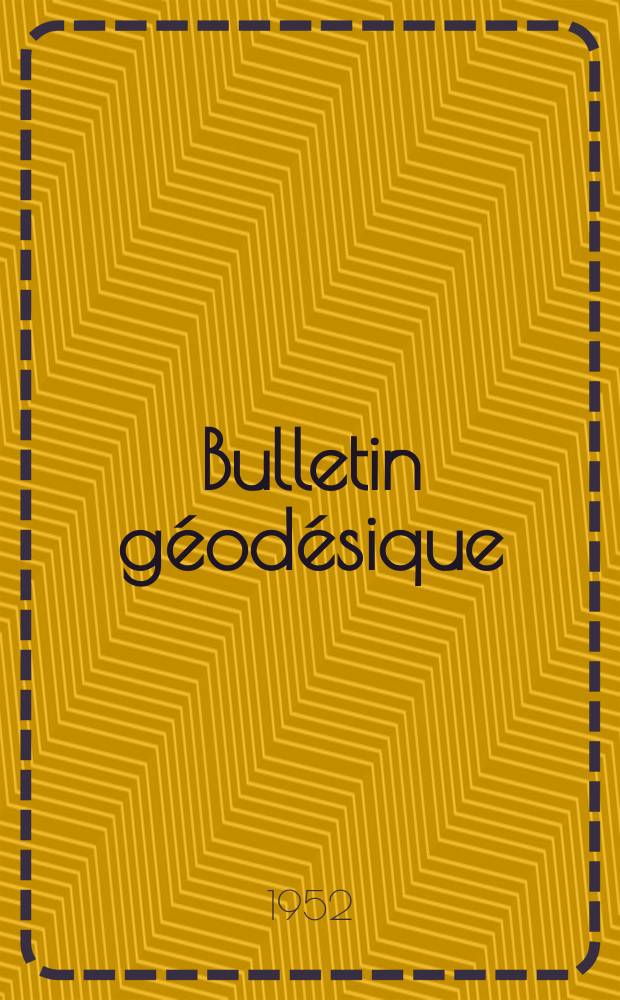 Bulletin géodésique : Organe de l’Association internationale de géodésie (Union géodésique et géophysique internationale). 1952, №24