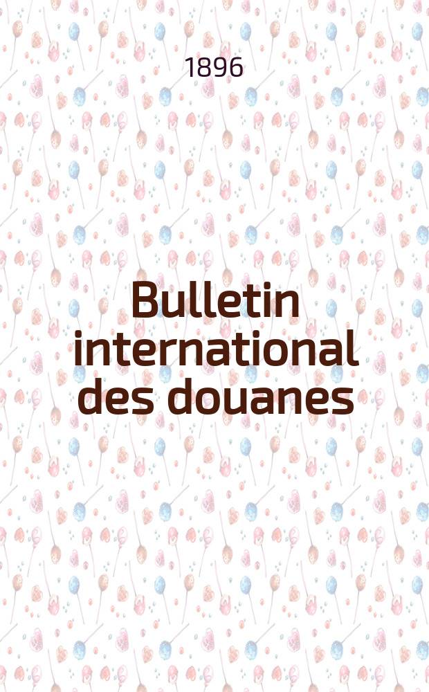 Bulletin international des douanes : Organe de l’Union internationale pour la publication des tarifs douaniers. Fasc.22, 1896/1897 : République française