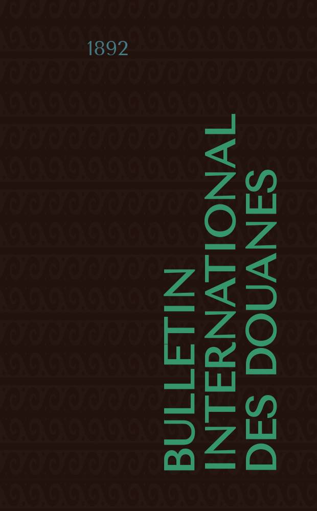Bulletin international des douanes : Organe de l’Union internationale pour la publication des tarifs douaniers. Fasc.25, 1892/1893 : Allemagne (Union douanière)
