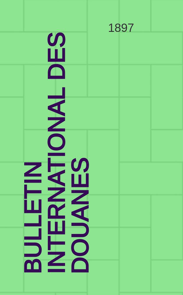 Bulletin international des douanes : Organe de l’Union internationale pour la publication des tarifs douaniers. Fasc.93, 1896/1897 : Suède