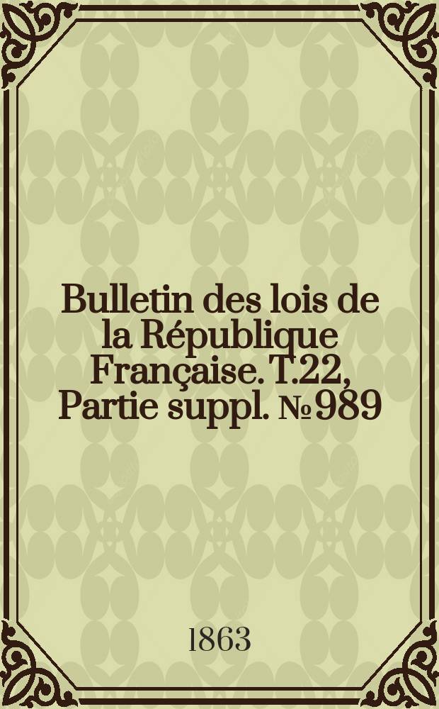 Bulletin des lois de la République Française. T.22, Partie suppl. №989