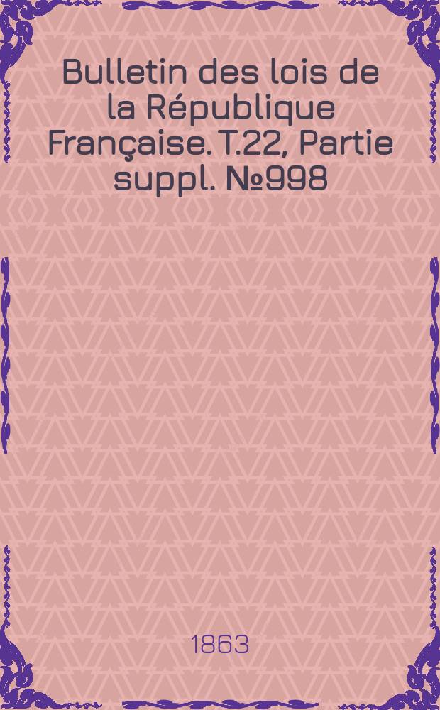 Bulletin des lois de la République Française. T.22, Partie suppl. №998