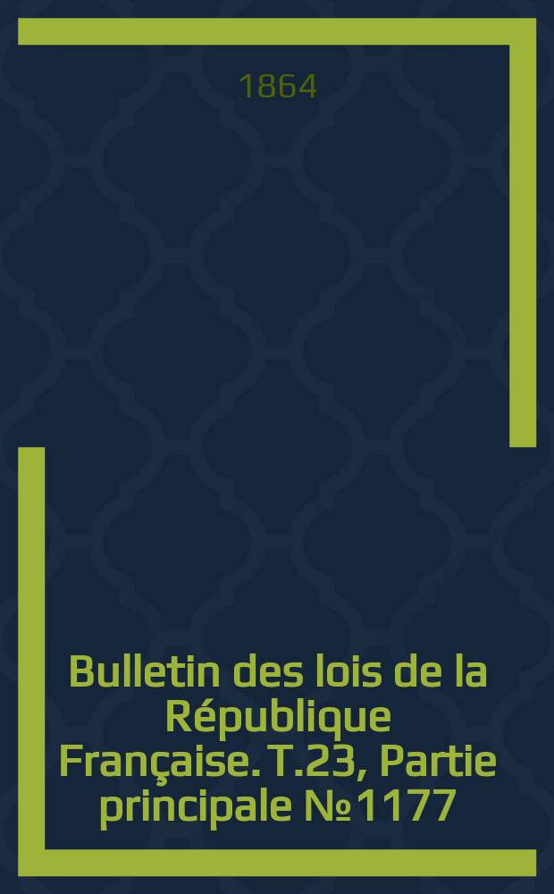 Bulletin des lois de la République Française. T.23, Partie principale №1177