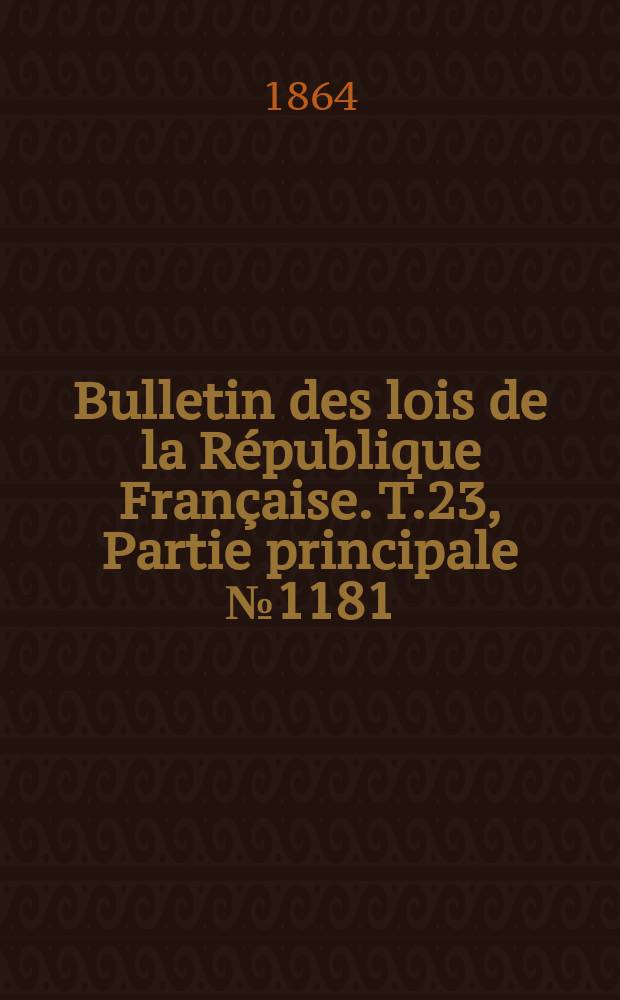 Bulletin des lois de la République Française. T.23, Partie principale №1181