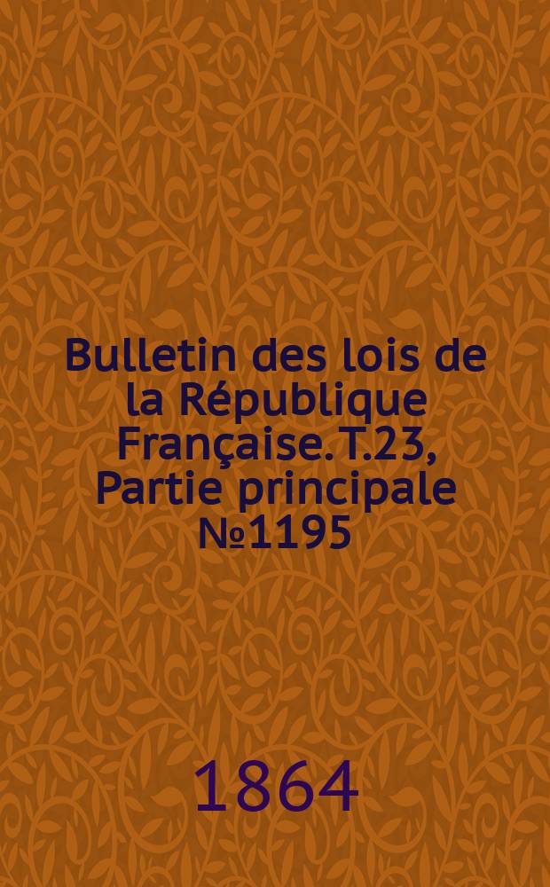 Bulletin des lois de la République Française. T.23, Partie principale №1195