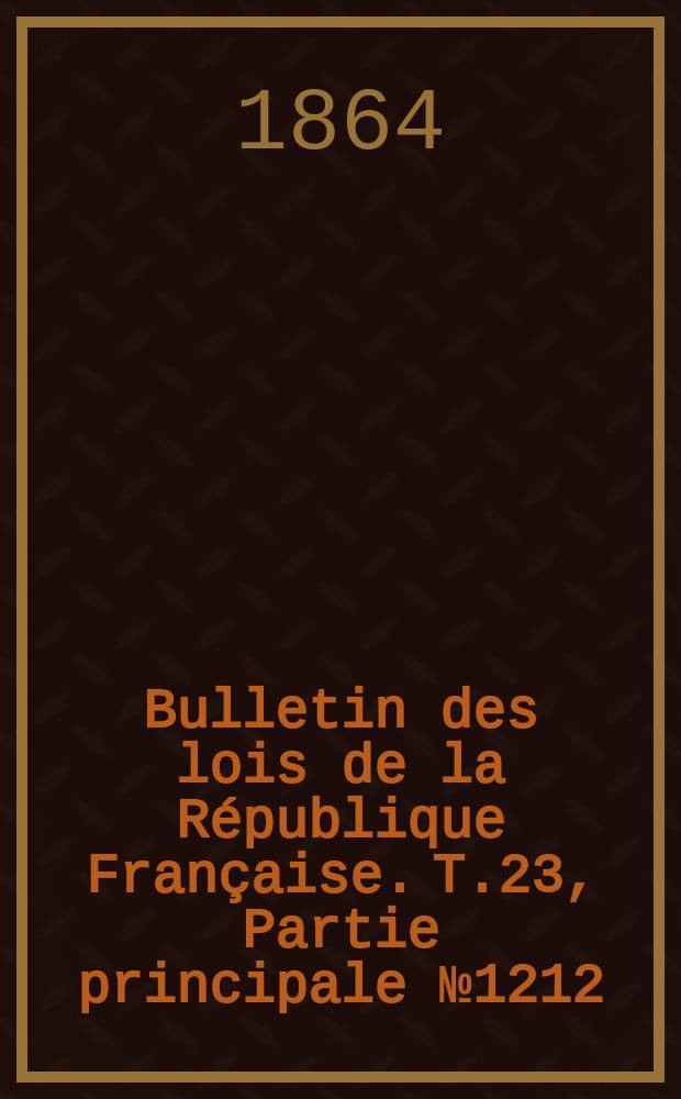 Bulletin des lois de la République Française. T.23, Partie principale №1212