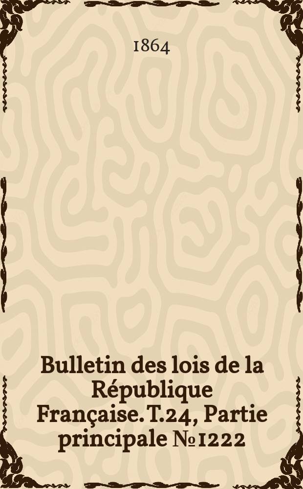 Bulletin des lois de la République Française. T.24, Partie principale №1222